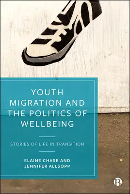 Migrácia mládeže a politika blahobytu: Príbehy života v prechode - Youth Migration and the Politics of Wellbeing: Stories of Life in Transition