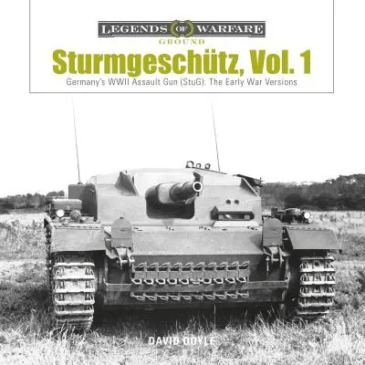 Sturmgeschtz: Nemecké útočné delo (Stug) z druhej svetovej vojny, zv. 1: Prvé vojnové verzie - Sturmgeschtz: Germany's WWII Assault Gun (Stug), Vol.1: The Early War Versions