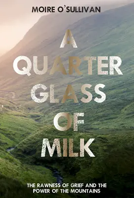 Štvrť pohára mlieka: Surovosť smútku a sila hôr - A Quarter Glass of Milk: The Rawness of Grief and the Power of the Mountains