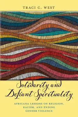 Solidarita a vzdorná duchovnosť: a ukončenie rodovo podmieneného násilia - Solidarity and Defiant Spirituality: Africana Lessons on Religion, Racism, and Ending Gender Violence