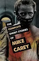 Kompletné poviedky Mikea Careyho - The Complete Short Stories of Mike Carey