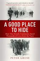 Dobré miesto na skrývanie - Ako jedna komunita zachránila tisíce životov pred nacistami počas druhej svetovej vojny - Good Place to Hide - How One  Community Saved Thousands of Lives from the Nazis In WWII
