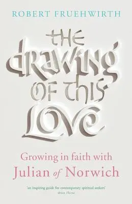 Kresba tejto lásky: Dráždivý príbeh: Dráždivý príbeh: Dráždivý príbeh: Dráždivý príbeh - The Drawing of This Love: Growing in Faith with Julian of Norwich