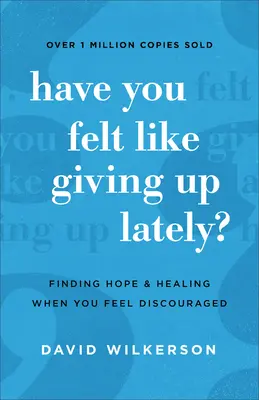 Cítili ste sa v poslednej dobe akoby ste sa vzdávali? Keď sa cítite znechutení, nájdite nádej a uzdravenie. - Have You Felt Like Giving Up Lately?: Finding Hope and Healing When You Feel Discouraged