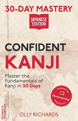 30-dňové majstrovstvo: Dôverné kanji Japonské vydanie - 30-Day Mastery: Confident Kanji Japanese Edition