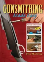 Gunsmithing Made Easy: Projects for the Home Gunsmithish - Gunsmithing Made Easy: Projects for the Home Gunsmith