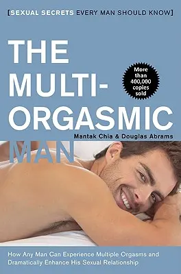Multiorgazmický muž: Sexuálne tajomstvá, ktoré by mal poznať každý muž - The Multi-Orgasmic Man: Sexual Secrets Every Man Should Know