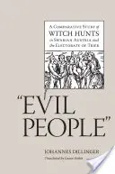Zlí ľudia: A Comparative Study of Witch Hunts in Swabian Austria and the Electorate of Trier - Evil People: A Comparative Study of Witch Hunts in Swabian Austria and the Electorate of Trier