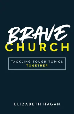 Odvážna cirkev: Spoločné riešenie ťažkých tém - Brave Church: Tackling Tough Topics Together