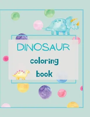 Kniha na vyfarbovanie dinosaurov: Dinosaury Omaľovánky pre deti vo veku 4-8 rokov Zábava, farba Ručné ilustrácie Učte sa pre predškolákov a škôlkarov - Dinosaur Coloring Book: Dinosaur Coloring Book for Kids Ages 4-8 Fun, Color Hand Illustrators Learn for Preschool and Kindergarten