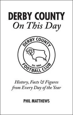 Derby County v tento deň: V tento deň sa koná Derby County: História, fakty a čísla z každého dňa v roku - Derby County on This Day: History, Facts & Figures from Every Day of the Year