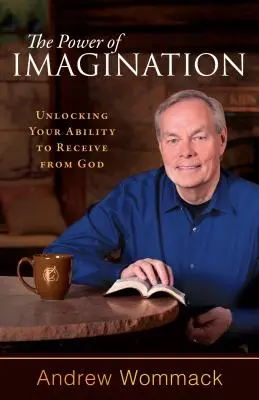Sila predstavivosti: Odomknite svoju schopnosť prijímať od Boha - The Power of Imagination: Unlocking Your Ability to Receive from God