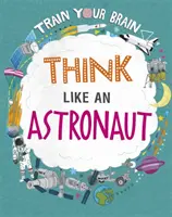 Trénujte svoj mozog: Myslite ako astronaut - Train Your Brain: Think Like an Astronaut