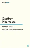 V George - A iné eseje o rugbyovej lige - At the George - And Other Essays on Rugby League