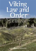 Vikingský zákon a poriadok: Miesta a rituály zhromažďovania na stredovekom severe - Viking Law and Order: Places and Rituals of Assembly in the Medieval North