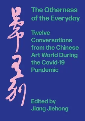 Inakosť každodennosti: Dvanásť rozhovorov z čínskeho sveta umenia počas pandémie - The Otherness of the Everyday: Twelve Conversations from Chinese Art World During the Pandemic
