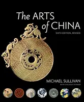 Umenie Číny, šieste, prepracované a rozšírené vydanie - The Arts of China, Sixth Edition, Revised and Expanded