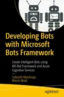 Vývoj botov pomocou Microsoft Bots Framework: Vytváranie inteligentných botov pomocou MS Bot Framework a Azure Cognitive Services - Developing Bots with Microsoft Bots Framework: Create Intelligent Bots Using MS Bot Framework and Azure Cognitive Services