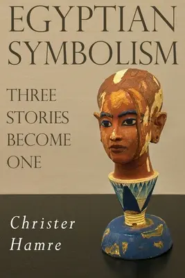 Egyptská symbolika - tri príbehy sa stávajú jedným - Egyptian Symbolism - Three Stories Become One