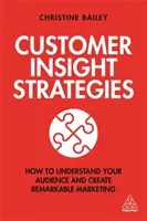 Stratégie vhľadu do zákazníkov: Ako pochopiť svoje publikum a vytvoriť pozoruhodný marketing - Customer Insight Strategies: How to Understand Your Audience and Create Remarkable Marketing