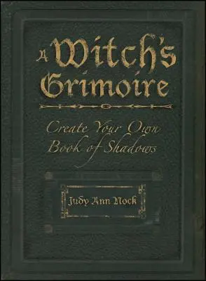 Čarodejnícky grimoár: Vytvorte si vlastnú knihu tieňov - A Witch's Grimoire: Create Your Own Book of Shadows