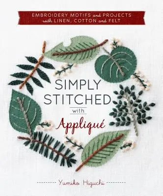 Simply Stitched with Appliqu (Jednoducho vyšívané s aplikáciami): Séria: Vyšívacie motívy a projekty s ľanom, bavlnou a plsťou - Simply Stitched with Appliqu: Embroidery Motifs and Projects with Linen, Cotton and Felt