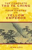Kompletný Tao Te ťing so štyrmi kánonmi Žltého cisára - The Complete Tao Te Ching with the Four Canons of the Yellow Emperor