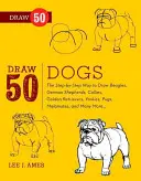Nakreslite 50 psov: Krok za krokom, ako nakresliť bíglov, nemeckých ovčiakov, kolie, zlatých retrieverov, jorkšírov, mopslíkov, malamutov a mnoho ďalších - Draw 50 Dogs: The Step-By-Step Way to Draw Beagles, German Shepherds, Collies, Golden Retrievers, Yorkies, Pugs, Malamutes, and Many