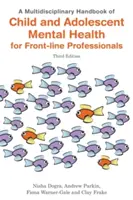 Multidisciplinárna príručka o duševnom zdraví detí a dospievajúcich pre odborníkov v prvej línii, tretie vydanie - A Multidisciplinary Handbook of Child and Adolescent Mental Health for Front-Line Professionals, Third Edition