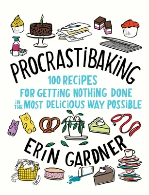 Prokrastinačné pečenie: 100 receptov, ako nič neurobiť čo najchutnejším spôsobom - Procrastibaking: 100 Recipes for Getting Nothing Done in the Most Delicious Way Possible