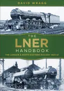 Príručka Lner: Londýnska a severovýchodná železnica 1923-47 - The Lner Handbook: The London and North Eastern Railway 1923-47