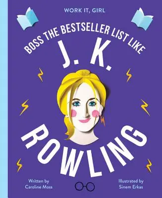 Pracuj, dievča: K. Rowlingová: J. Rowlingová: Šéfka zoznamu bestsellerov ako - Work It, Girl: J. K. Rowling: Boss the Bestseller List Like