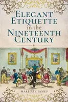 Elegantná etiketa v devätnástom storočí - Elegant Etiquette in the Nineteenth Century