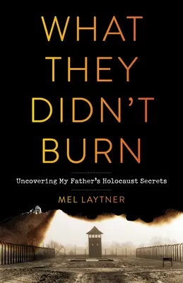 Čo nespálili: odhaľovanie tajomstiev holokaustu môjho otca - What They Didn't Burn: Uncovering My Father's Holocaust Secrets