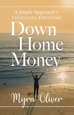 Down Home Money: Jednoduchý prístup k finančnej slobode - Down Home Money: A Simple Approach to Financial Freedom
