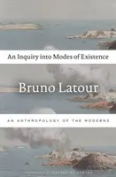 Skúmanie spôsobov existencie: Antropológia moderny - An Inquiry Into Modes of Existence: An Anthropology of the Moderns