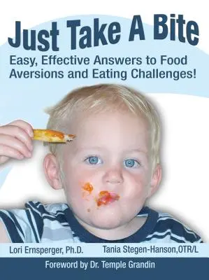 Len si zahryzni: Jednoduché a účinné odpovede na averziu k jedlu a problémy s jedlom! - Just Take a Bite: Easy, Effective Answers to Food Aversions and Eating Challenges!