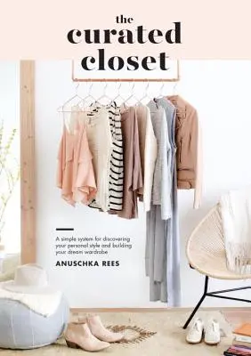 Šatník s kuratelou: Jednoduchý systém na objavenie osobného štýlu a vybudovanie vysnívaného šatníka - The Curated Closet: A Simple System for Discovering Your Personal Style and Building Your Dream Wardrobe