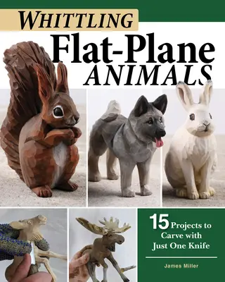 Vyrezávanie plošných zvierat: 15 projektov na vyrezávanie jedným nožom - Whittling Flat-Plane Animals: 15 Projects to Carve with Just One Knife