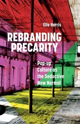Rebranding Precarity: Pop-up kultúra ako zvodná nová norma - Rebranding Precarity: Pop-up Culture as the Seductive New Normal
