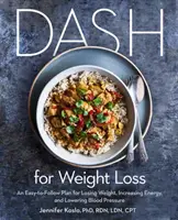 Dash na chudnutie: Jednoduchý plán na chudnutie, zvýšenie energie a zníženie krvného tlaku (diétny plán Dash) - Dash for Weight Loss: An Easy-To-Follow Plan for Losing Weight, Increasing Energy, and Lowering Blood Pressure (a Dash Diet Plan)