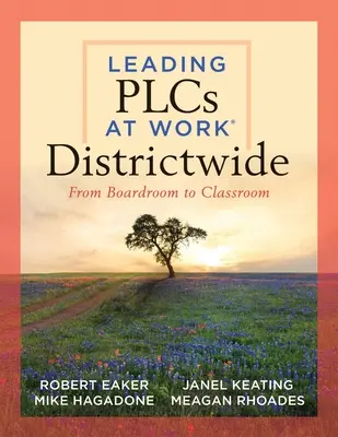 Leading Plcs at Work(r) Districtwide: (Príručka pre vedenie tímov v celom okrese, ako efektívne spolupracovať v záujme kontinuálnej - Leading Plcs at Work(r) Districtwide: From Boardroom to Classroom (a Leadership Guide for Teams Districtwide to Collaborate Effectively for Continuous