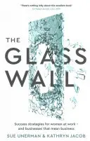 Sklenená stena: Sklenený múr: Stratégie úspechu pre ženy v práci - a podniky, ktoré to myslia vážne - The Glass Wall: Success Strategies for Women at Work - And Businesses That Mean Business
