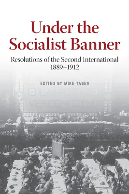Pod socialistickou zástavou: Rezolúcie Druhej internacionály, 1889 - 1912 - Under the Socialist Banner: Resolutions of the Second International, 1889-1912