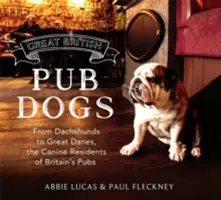 Veľký britský pes v krčme: Psí obyvatelia britských krčiem: od jazvečíkov po dogy - Great British Pub Dog: From Dachshunds to Great Danes, the Canine Residents of Britain's Pubs