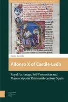 Alfonz X. Kastílsko-lenovský: kráľovský patronát, sebapropagácia a rukopisy v Španielsku v 13. storočí - Alfonso X of Castile-Len: Royal Patronage, Self-Promotion and Manuscripts in Thirteenth-Century Spain