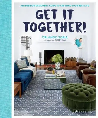Get It Together! Vezmite to dokopy: Sprievodca interiérového dizajnéra, ako si vytvoriť najlepší život - Get It Together!: An Interior Designer's Guide to Creating Your Best Life