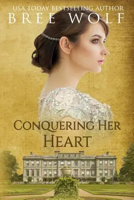 Dobývanie jej srdca: A Regency Romance - Conquering her Heart: A Regency Romance