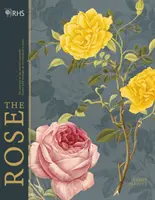 Rhs the Rose: Ružová záhrada: História najobľúbenejšej kvetiny na svete prostredníctvom 40 výnimočných ruží - Rhs the Rose: The History of the World's Favourite Flower Told Through 40 Extraordinary Roses