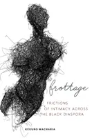Frotáž: Frikcia intimity naprieč černošskou diaspórou - Frottage: Frictions of Intimacy Across the Black Diaspora